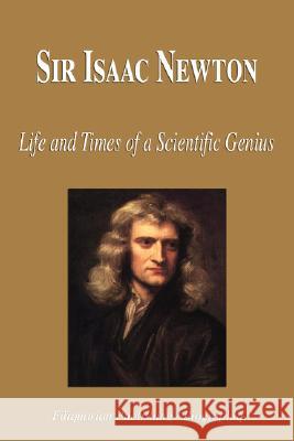 Sir Isaac Newton - Life and Times of a Scientific Genius (Biography) Biographiq 9781599862071 Biographiq - książka