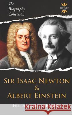 Sir Isaac Newton & Albert Einstein: From Absolutism to Relativity. The Biography Collection Hour, The History 9781798628669 Independently Published - książka