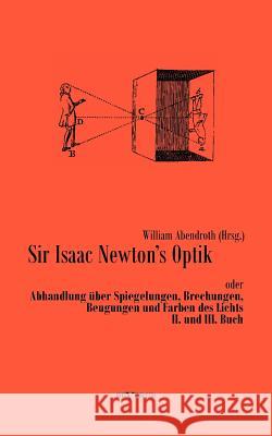 Sir Isaac Newtons Optik oder Abhandlung über Spiegelungen, Brechungen, Beugungen und Farben des Lichts. II. und III. Buch Abendroth, William 9783863473433 Severus - książka