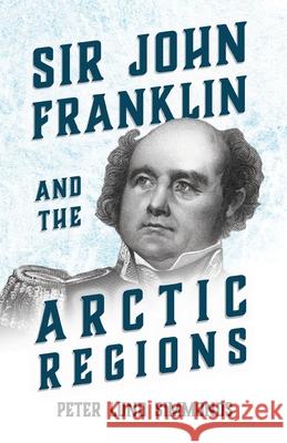 Sir John Franklin and the Arctic Regions Peter Lund Simmonds 9781446078815 Lundberg Press - książka