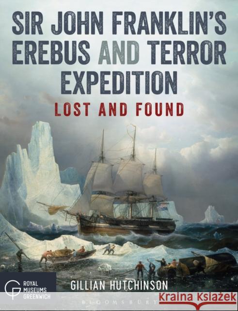Sir John Franklin’s Erebus and Terror Expedition: Lost and Found Gillian Hutchinson 9781472948694 Bloomsbury Publishing PLC - książka