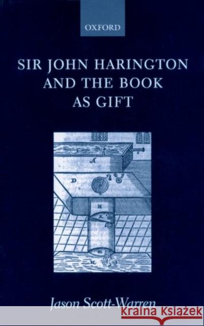 Sir John Harington and the Book as Gift Jason Scott-Warren 9780199244454 Oxford University Press - książka