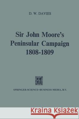 Sir John Moore's Peninsular Campaign, 1808-1809 D. W. Davies 9789401503136 Springer - książka