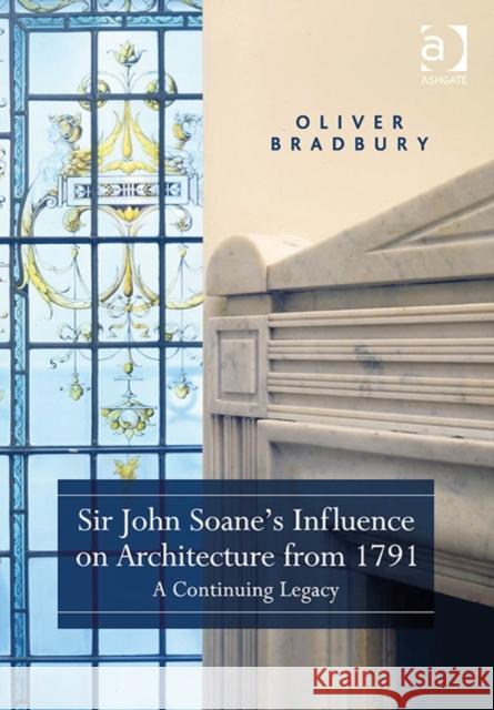 Sir John Soane's Influence on Architecture from 1791: A Continuing Legacy Oliver Bradbury   9781472409102 Ashgate Publishing Limited - książka