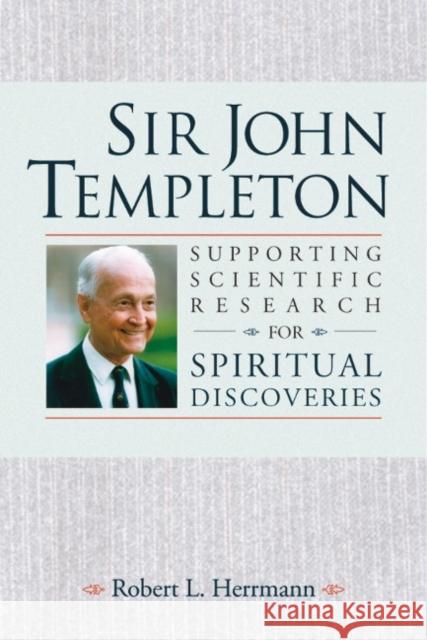 Sir John Templeton: Supporting Scientific Research for Spiritual Discoveries Robert L. Herrmann 9781932031683 Templeton Foundation Press - książka