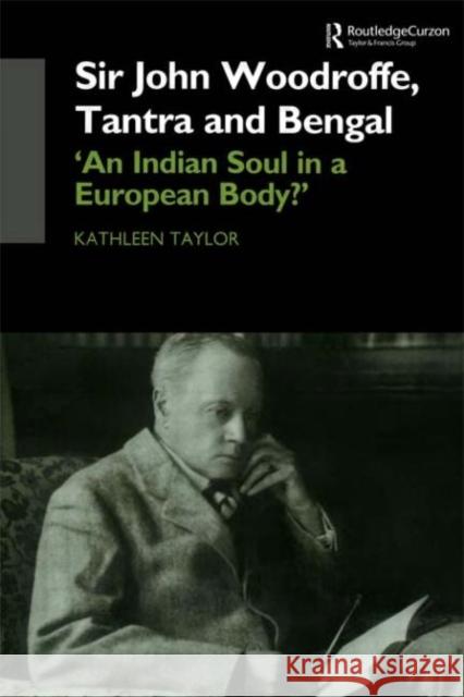Sir John Woodroffe, Tantra and Bengal : 'An Indian Soul in a European Body?' Kathleen Taylor Kathleen Taylor  9780700713455 Taylor & Francis - książka