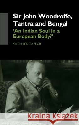 Sir John Woodroffe, Tantra and Bengal : 'An Indian Soul in a European Body?' Kathleen Taylor Kathleen Taylor  9780700713455 Taylor & Francis - książka