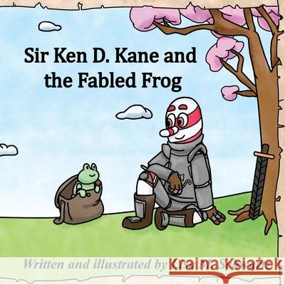 Sir Ken D. Kane and the Fabled Frog Lisa Schwartz 9781737736615 Lisa M. Schwartz - książka