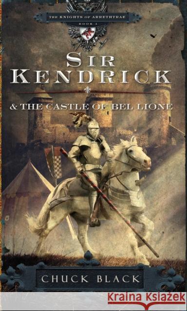 Sir Kendrick and the Castle of Bel Lione Chuck Black 9781601421241 Multnomah Publishers - książka