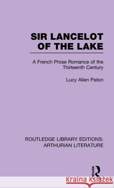 Sir Lancelot of the Lake: A French Prose Romance of the Thirteenth Century Paton, Lucy Allen 9781138778016 Routledge - książka
