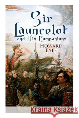 Sir Launcelot and His Companions: Arthurian Legends & Myths of the Greatest Knight of the Round Table Howard Pyle 9788027331550 E-Artnow - książka