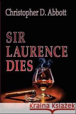 Sir Laurence Dies Christopher D. Abbott 9781492119593 Createspace - książka