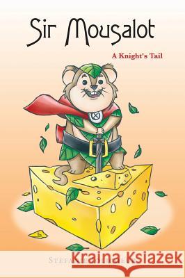 Sir Mousalot: A Knight's Tail Stefanie L. Jolicoeur Irene Gilo 9780996212106 Happy Heart Studio - książka