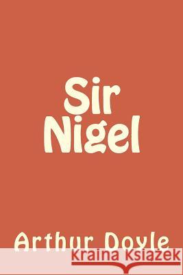 Sir Nigel Arthur Conan Doyle 9781986617574 Createspace Independent Publishing Platform - książka