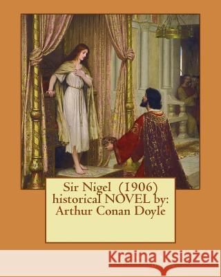 Sir Nigel (1906) historical NOVEL by: Arthur Conan Doyle Doyle, Arthur Conan 9781542686549 Createspace Independent Publishing Platform - książka