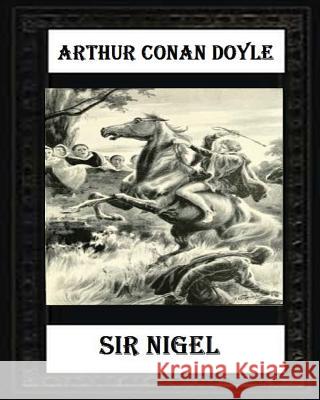 Sir Nigel (1906) NOVEL by Arthur Conan Doyle Doyle, Arthur Conan 9781530714384 Createspace Independent Publishing Platform - książka