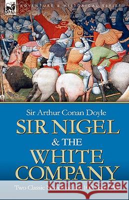 Sir Nigel & the White Company: Two Classic Novels of the 100 Years' War Doyle, Arthur Conan 9781846774973 Oakpast - książka