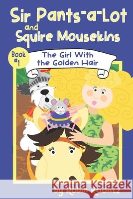 Sir Pants-a-Lot and Squire Mousekins: The Girl With the Golden Hair Robin Michal Koontz 9781723838927 Independently Published - książka