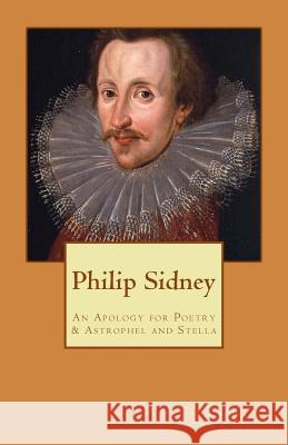 Sir Philip Sidney: An Apology for Poetry & Astrophel and Stella Sir Philip Sidney J. M. Beach 9781482724035 Createspace - książka