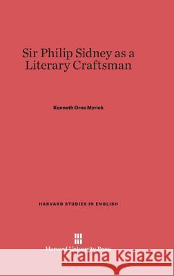 Sir Philip Sidney as a Literary Craftsman Kenneth Orne Myrick 9780674499522 Harvard University Press - książka