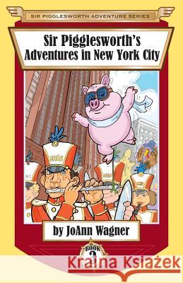 Sir Pigglesworth's Adventures in New York City Joann Wagner David Darchicourt 9781680550634 Sir Pigglesworth Publishing - książka