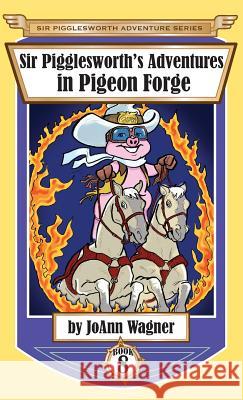 Sir Pigglesworth's Adventures in Pigeon Forge Joann Wagner David Darchicourt  9781680550948 Sir Pigglesworth Publishing - książka