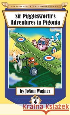 Sir Pigglesworth's Adventures in Pigonia: The Story of Sir Pigglesworth as a Young Piglet, with Pirate Battles! (Toddler-Level Violence) [Illustrated Chapter Book for Children Ages 6-10] Joann Wagner (Texas Association of), Jim Debellis, David Darchicourt 9781680550702 Sir Pigglesworth Publishing - książka
