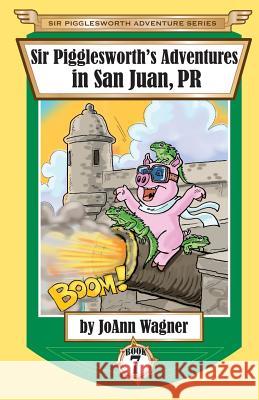 Sir Pigglesworth's Adventures in San Juan, PR Joann Wagner David Darchicourt 9781680550818 Sir Pigglesworth Publishing - książka