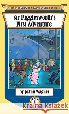 Sir Pigglesworth's First Adventure Joann Wagner (Texas Association of) 9781680550528 Sir Pigglesworth Publishing - książka