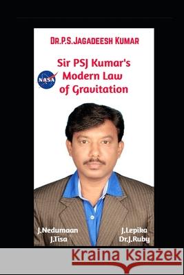 Sir PSJ Kumar's Modern Law of Gravitation J. Nedumaan J. Lepika J. Tisa 9781707432448 Independently Published - książka