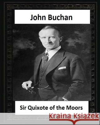 Sir Quixote of the Moors(1895), by John Buchan John Buchan 9781530826599 Createspace Independent Publishing Platform - książka