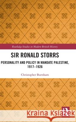 Sir Ronald Storrs: Personality and Policy in Mandate Palestine, 1917-1926 Christopher Burnham 9781032597263 Routledge - książka