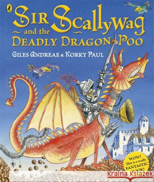 Sir Scallywag and the Deadly Dragon Poo Giles Andreae 9780718197360 Penguin Random House Children's UK - książka