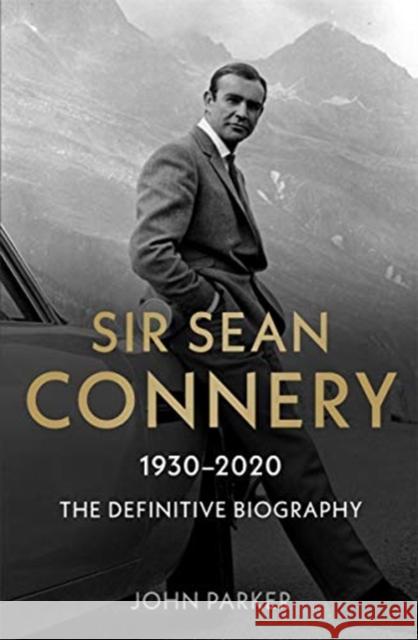 Sir Sean Connery - The Definitive Biography: 1930 - 2020 John Parker 9781789464580 John Blake Publishing Ltd - książka