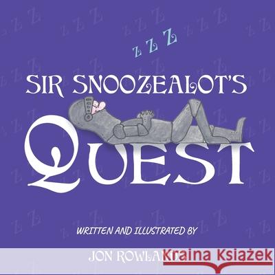 Sir Snoozealot's Quest Jon Rowlands 9781914422980 Rowanvale Books Ltd - książka