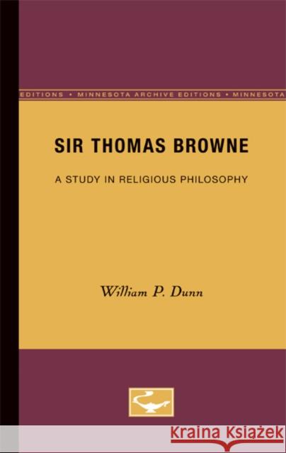 Sir Thomas Browne: A Study in Religious Philosophy Dunn, William P. 9780816657513 University of Minnesota Press - książka