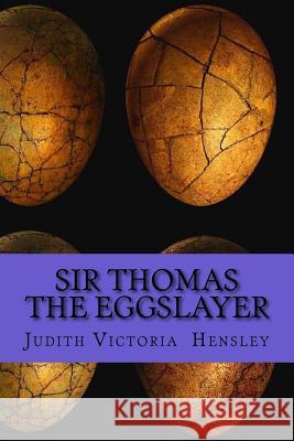 Sir Thomas the Eggslayer Judith Victoria Hensley 9781530762897 Createspace Independent Publishing Platform - książka