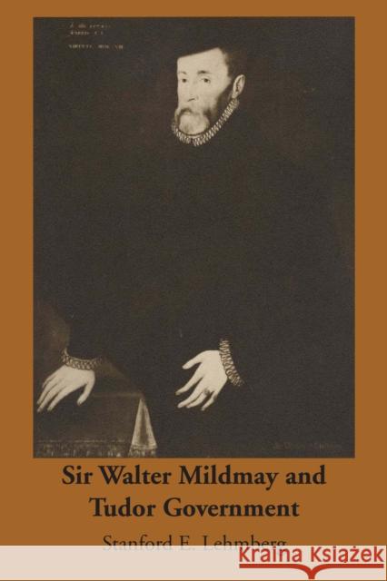 Sir Walter Mildmay and Tudor Government Stanford E. Lehmberg 9780292769083 University of Texas Press - książka