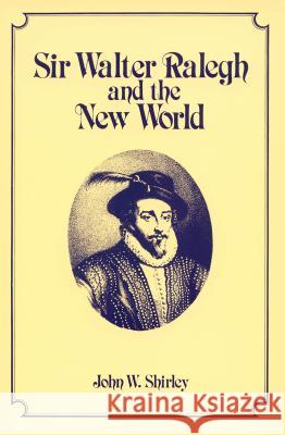 Sir Walter Ralegh and the New World John W. Shirley   9780865262065 North Carolina Office of Archives & History - książka