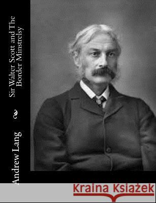 Sir Walter Scott and The Border Minstrelsy Lang, Andrew 9781514840771 Createspace - książka