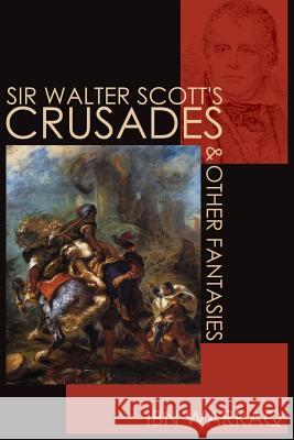 Sir Walter Scott's Crusades and Other Fantasies Ibn Warraq 9780988477858 World Encounter Institute/New English Review - książka