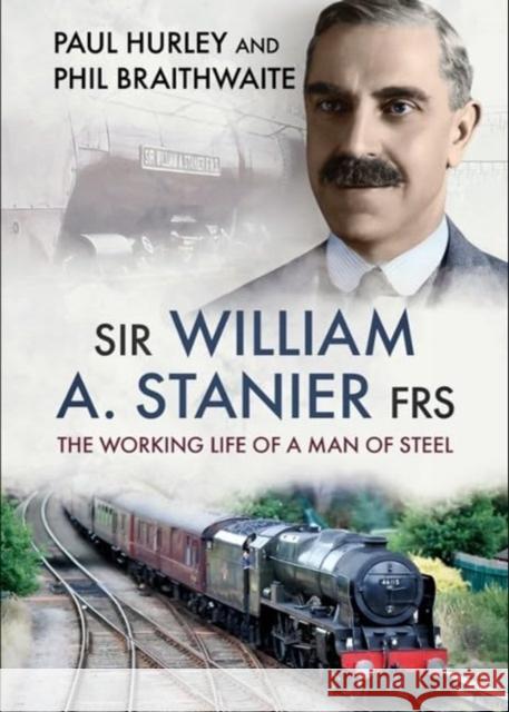 Sir William A. Stanier FRS: The Working Life of a Man of Steel Phil Braithwaite 9781781559307 Fonthill Media Ltd - książka