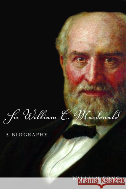 Sir William C. MacDonald: A Biography William Fong 9780773533042 Published for the MacDonald Stewart Foundatio - książka