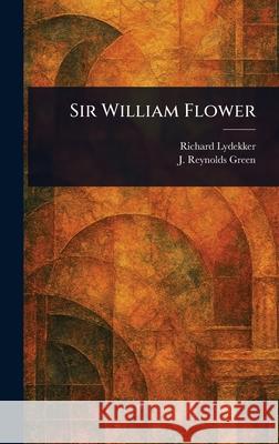 Sir William Flower Richard Lydekker J. Reynolds (Joseph Reynolds) Green 9781025246567 Anson Street Press - książka