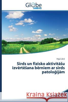 Sirds un fizisko aktivitāsu izvērtēsana bērniem ar sirds patoloģijām Lāce Inga 9783639614671 Globeedit - książka