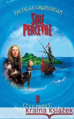 Sire Perceval et le Prince des îles d'Emeraude Grandjean, Nicolas 9782322025435 Books on Demand - książka