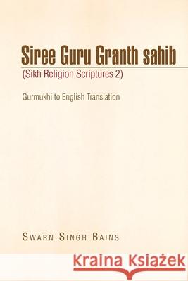 Siree Guru Granth Sahib (Sikh Religion Scriptures 2) Swarn Singh Bains 9781441598882 Xlibris Corporation - książka