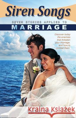 Siren Songs: Seven Stories Applied to Marriage Dr Daniel Villa 9780975896624 Daniel Villa - książka
