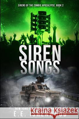Siren Songs: Sirens of the Zombie Apocalypse, Book 2 E. E. Isherwood 9781523857838 Createspace Independent Publishing Platform - książka