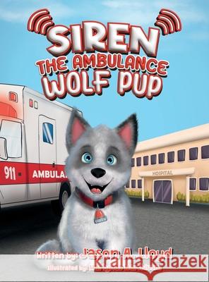 Siren the Ambulance Wolf Pup Jason A. Lloyd Martynas Marchiusm 9780972611626 Jason A. Lloyd Publishing - książka